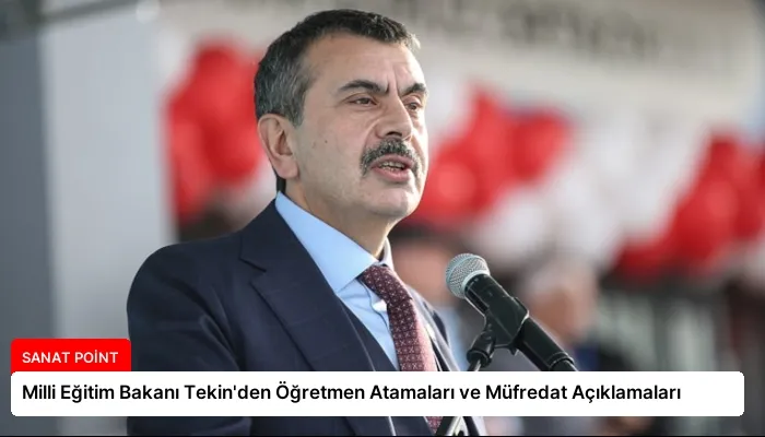 Milli Eğitim Bakanı Tekin’den Öğretmen Atamaları ve Müfredat Açıklamaları