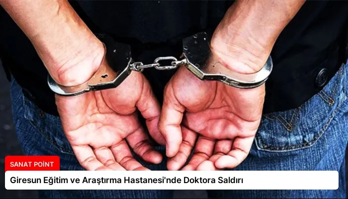 Giresun Eğitim ve Araştırma Hastanesi’nde Doktora Saldırı
