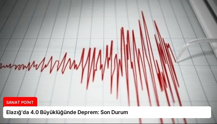 Elazığ’da 4.0 Büyüklüğünde Deprem: Son Durum