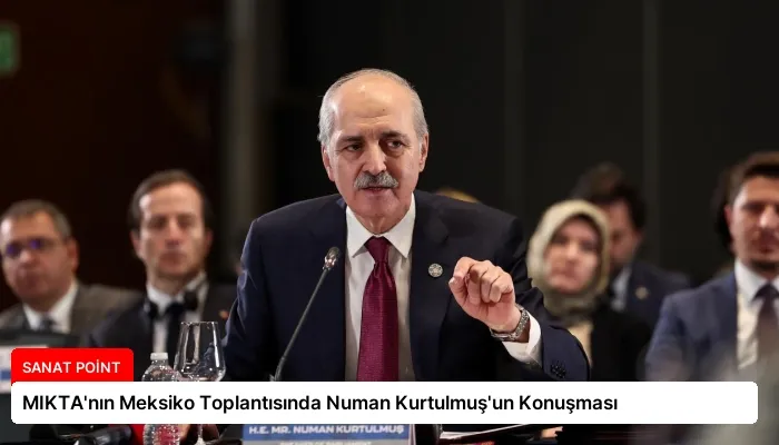 MIKTA’nın Meksiko Toplantısında Numan Kurtulmuş’un Konuşması