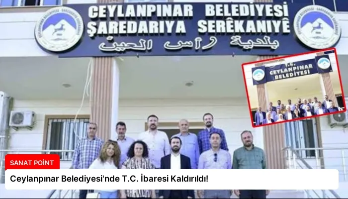 Ceylanpınar Belediyesi’nde T.C. İbaresi Kaldırıldı!