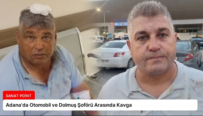 Adana’da Otomobil ve Dolmuş Şoförü Arasında Kavga