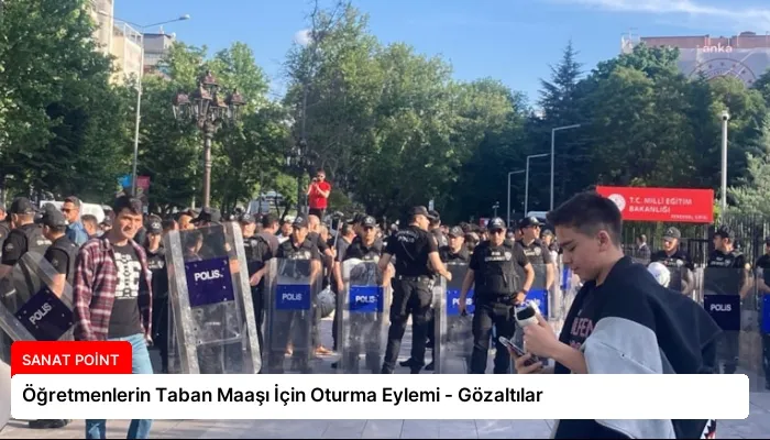 Öğretmenlerin Taban Maaşı İçin Oturma Eylemi – Gözaltılar