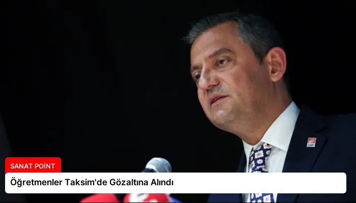 Öğretmenler Taksim’de Gözaltına Alındı