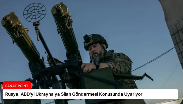 Rusya, ABD’yi Ukrayna’ya Silah Göndermesi Konusunda Uyarıyor