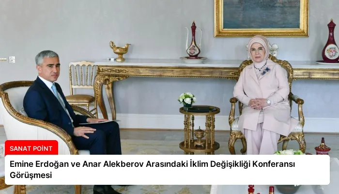 Emine Erdoğan ve Anar Alekberov Arasındaki İklim Değişikliği Konferansı Görüşmesi
