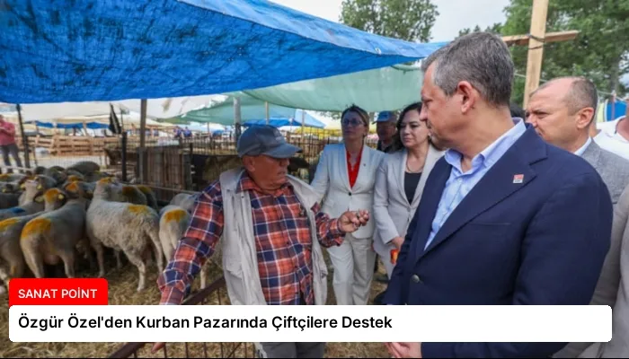Özgür Özel’den Kurban Pazarında Çiftçilere Destek