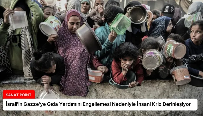 İsrail’in Gazze’ye Gıda Yardımını Engellemesi Nedeniyle İnsani Kriz Derinleşiyor