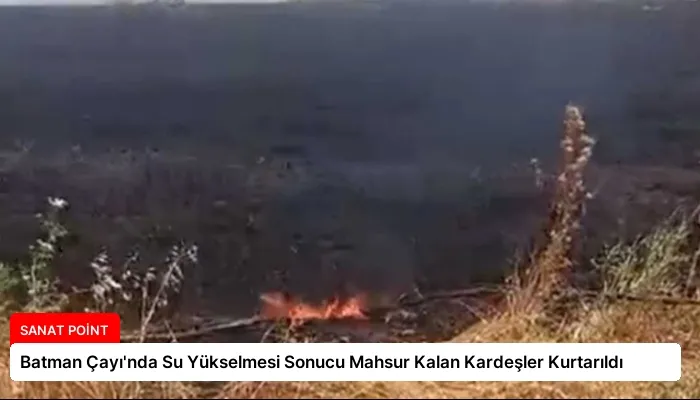 Batman Çayı’nda Su Yükselmesi Sonucu Mahsur Kalan Kardeşler Kurtarıldı