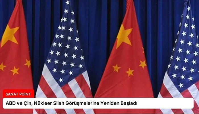 ABD ve Çin, Nükleer Silah Görüşmelerine Yeniden Başladı