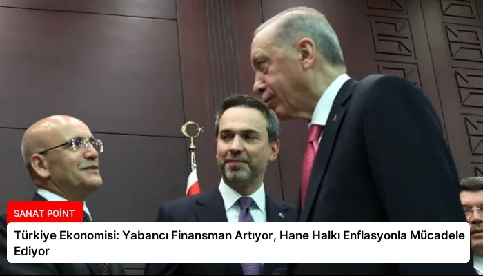 Türkiye Ekonomisi: Yabancı Finansman Artıyor, Hane Halkı Enflasyonla Mücadele Ediyor