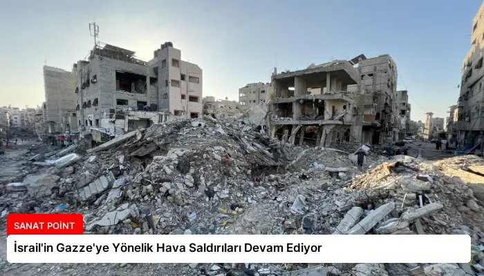 İsrail’in Gazze’ye Yönelik Hava Saldırıları Devam Ediyor