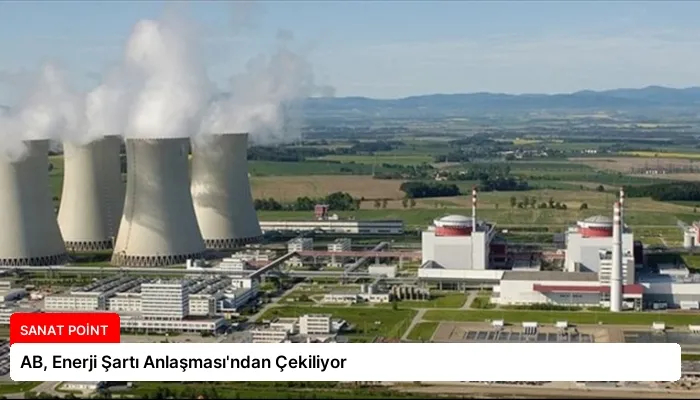 AB, Enerji Şartı Anlaşması’ndan Çekiliyor