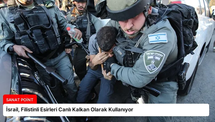 İsrail, Filistinli Esirleri Canlı Kalkan Olarak Kullanıyor