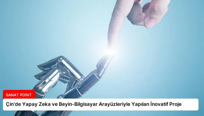 Çin’de Yapay Zeka ve Beyin-Bilgisayar Arayüzleriyle Yapılan İnovatif Proje