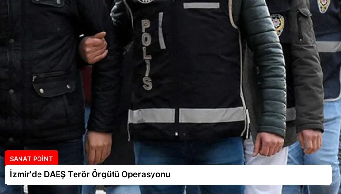 İzmir’de DAEŞ Terör Örgütü Operasyonu