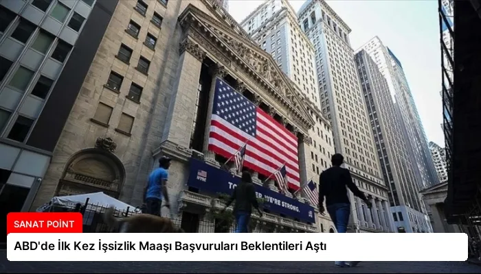 ABD’de İlk Kez İşsizlik Maaşı Başvuruları Beklentileri Aştı