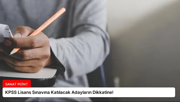 KPSS Lisans Sınavına Katılacak Adayların Dikkatine!