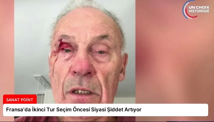 Fransa’da İkinci Tur Seçim Öncesi Siyasi Şiddet Artıyor