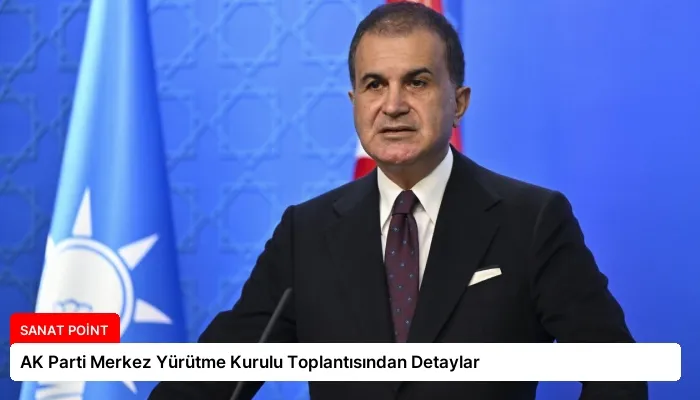 AK Parti Merkez Yürütme Kurulu Toplantısından Detaylar