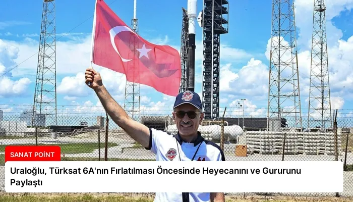 Uraloğlu, Türksat 6A’nın Fırlatılması Öncesinde Heyecanını ve Gururunu Paylaştı