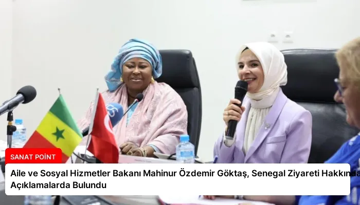 Aile ve Sosyal Hizmetler Bakanı Mahinur Özdemir Göktaş, Senegal Ziyareti Hakkında Açıklamalarda Bulundu
