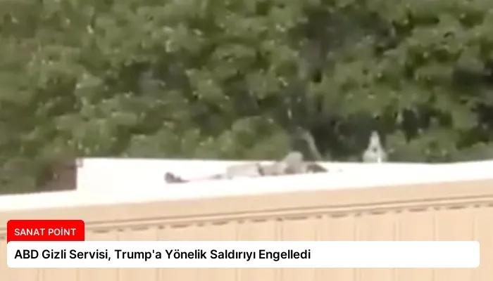 ABD Gizli Servisi, Trump’a Yönelik Saldırıyı Engelledi