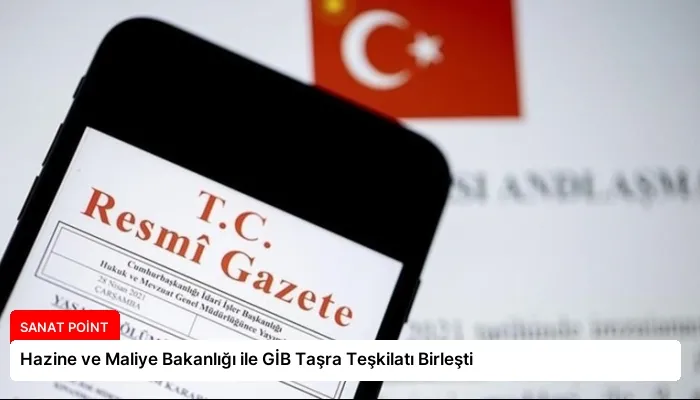 Hazine ve Maliye Bakanlığı ile GİB Taşra Teşkilatı Birleşti
