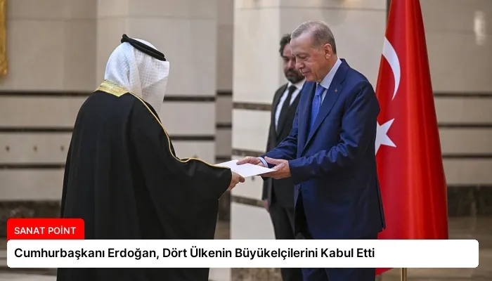 Cumhurbaşkanı Erdoğan, Dört Ülkenin Büyükelçilerini Kabul Etti