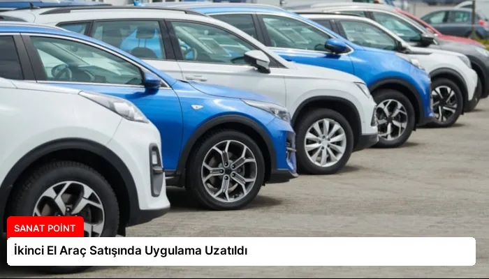 İkinci El Araç Satışında Uygulama Uzatıldı