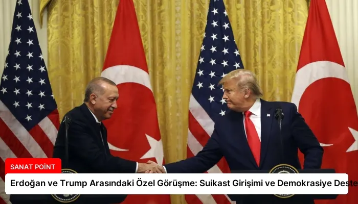 Erdoğan ve Trump Arasındaki Özel Görüşme: Suikast Girişimi ve Demokrasiye Destek