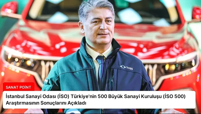 İstanbul Sanayi Odası (İSO) Türkiye’nin 500 Büyük Sanayi Kuruluşu (İSO 500) Araştırmasının Sonuçlarını Açıkladı