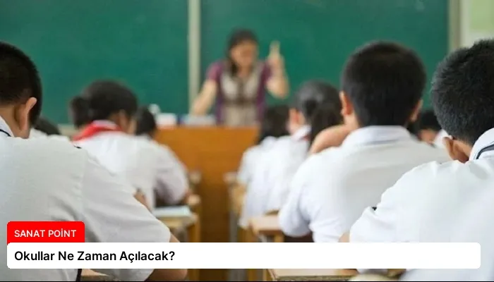 Okullar Ne Zaman Açılacak?