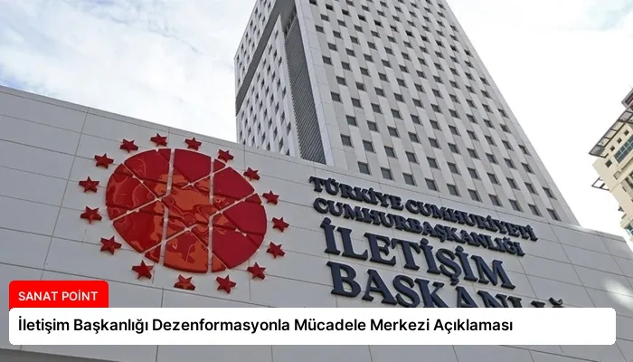 İletişim Başkanlığı Dezenformasyonla Mücadele Merkezi Açıklaması