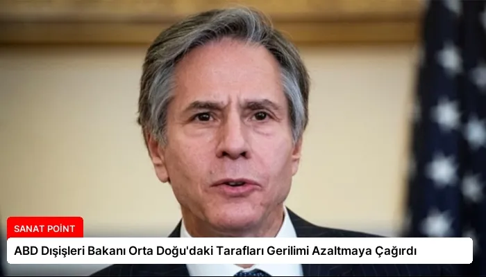 ABD Dışişleri Bakanı Orta Doğu’daki Tarafları Gerilimi Azaltmaya Çağırdı