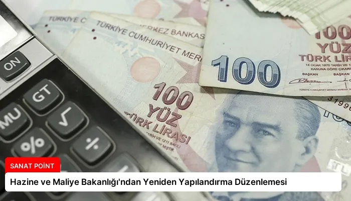 Hazine ve Maliye Bakanlığı’ndan Yeniden Yapılandırma Düzenlemesi