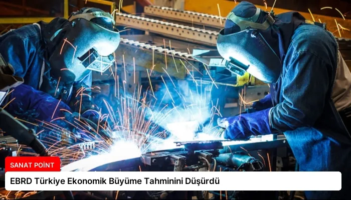 EBRD Türkiye Ekonomik Büyüme Tahminini Düşürdü