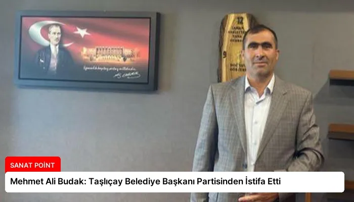 Mehmet Ali Budak: Taşlıçay Belediye Başkanı Partisinden İstifa Etti