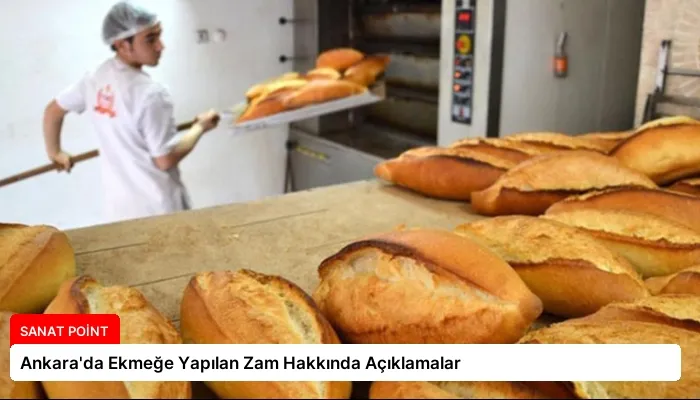 Ankara’da Ekmeğe Yapılan Zam Hakkında Açıklamalar