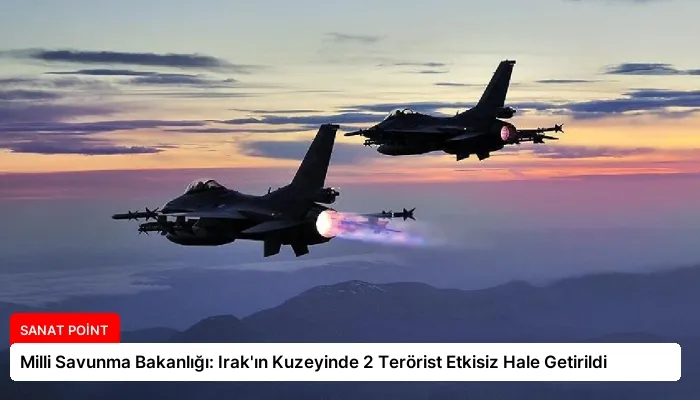Milli Savunma Bakanlığı: Irak’ın Kuzeyinde 2 Terörist Etkisiz Hale Getirildi