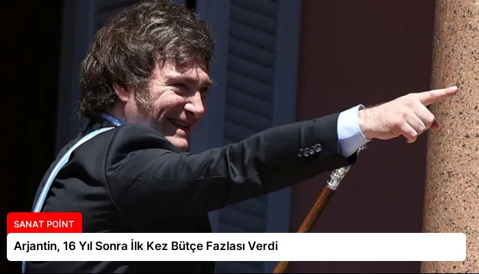 Arjantin, 16 Yıl Sonra İlk Kez Bütçe Fazlası Verdi