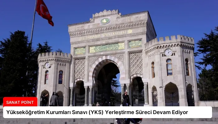 Yükseköğretim Kurumları Sınavı (YKS) Yerleştirme Süreci Devam Ediyor