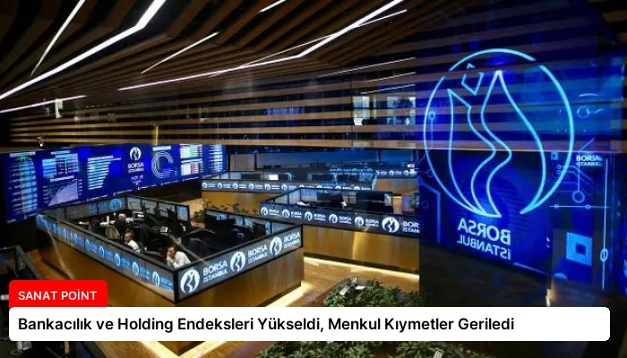 Bankacılık ve Holding Endeksleri Yükseldi, Menkul Kıymetler Geriledi