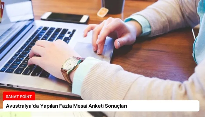 Avustralya’da Yapılan Fazla Mesai Anketi Sonuçları