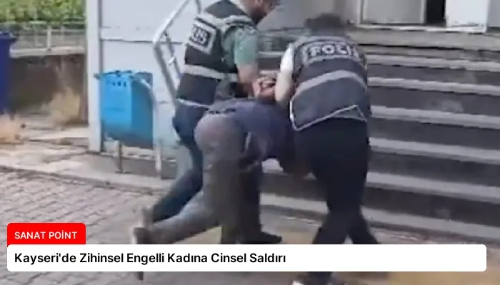 Kayseri’de Zihinsel Engelli Kadına Cinsel Saldırı