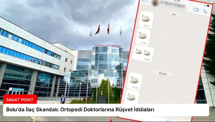 Bolu’da İlaç Skandalı: Ortopedi Doktorlarına Rüşvet İddiaları