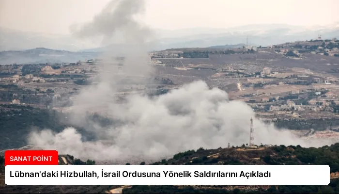 Lübnan’daki Hizbullah, İsrail Ordusuna Yönelik Saldırılarını Açıkladı