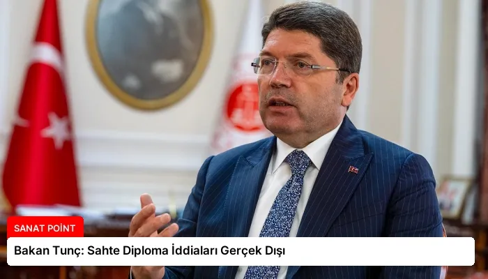 Bakan Tunç: Sahte Diploma İddiaları Gerçek Dışı