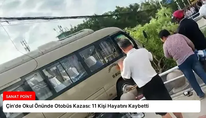 Çin’de Okul Önünde Otobüs Kazası: 11 Kişi Hayatını Kaybetti