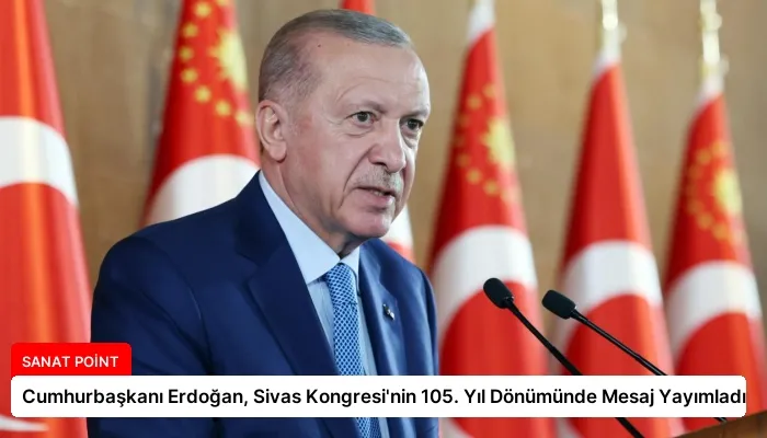 Cumhurbaşkanı Erdoğan, Sivas Kongresi’nin 105. Yıl Dönümünde Mesaj Yayımladı